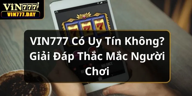 vin777-co-uy-tin-khong